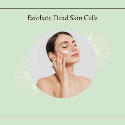 Exfoliate your skin