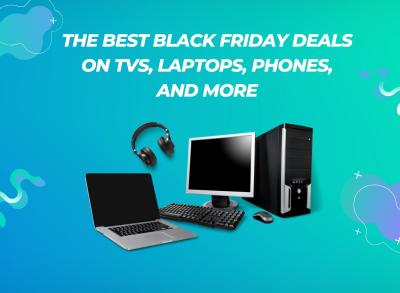The Best Black Friday Deals on TVs, Laptops, Phones, and More