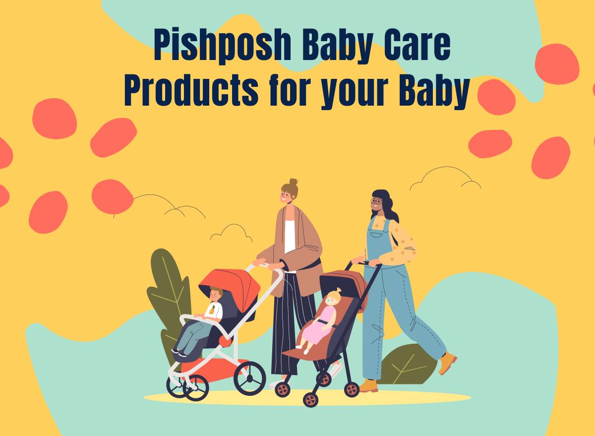 Your Baby Deserves the Best: Pishposh Baby Care Products